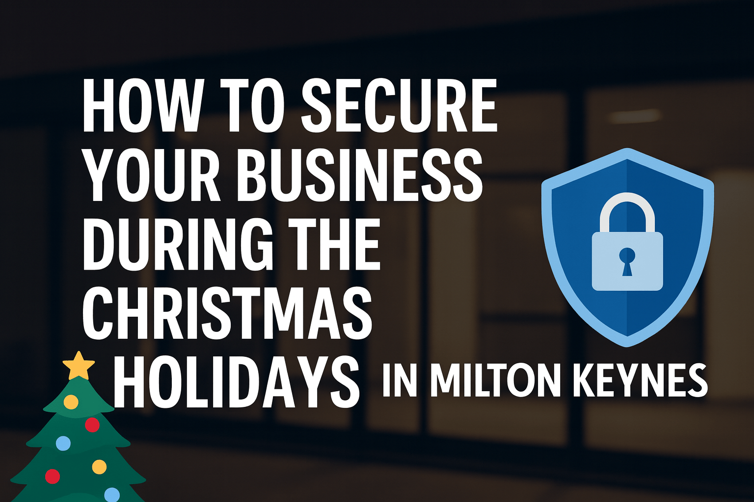 Christmas Security Milton Keynes: Protect Your Business This Holiday