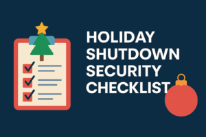 Holiday shutdown security checklist